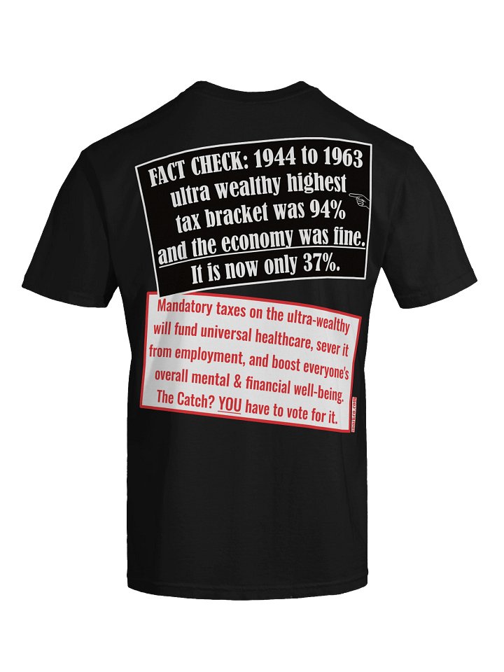 High quality tee says: "FACT CHECK: 1944 to 1963 ultra wealthy highest tax bracket was 94% and the economy was fine. It is now only 37%." product image (2)
