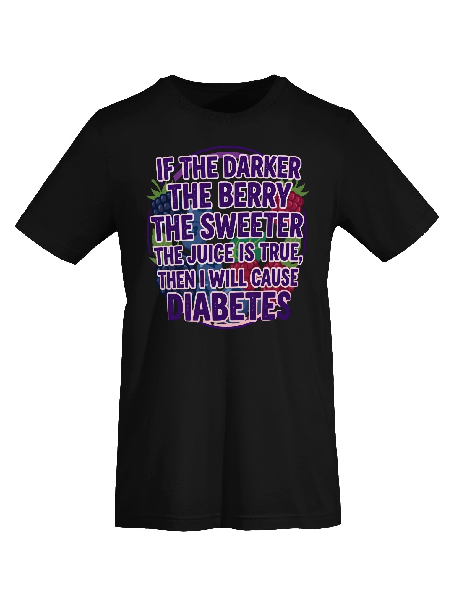 If the Darker the Berry the sweeter the juice is true, then I will cause diabetes Statement Tee product image (35)