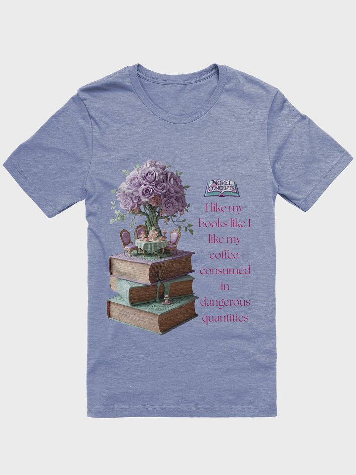 "I like my books like I like my coffee: consumed in dangerous quantities" T-Shirt product image (2)