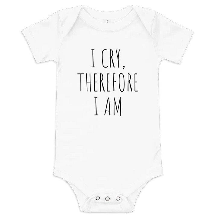 I Cry, Therefore I Am, Funny Quote Baby Bodysuit product image (2)