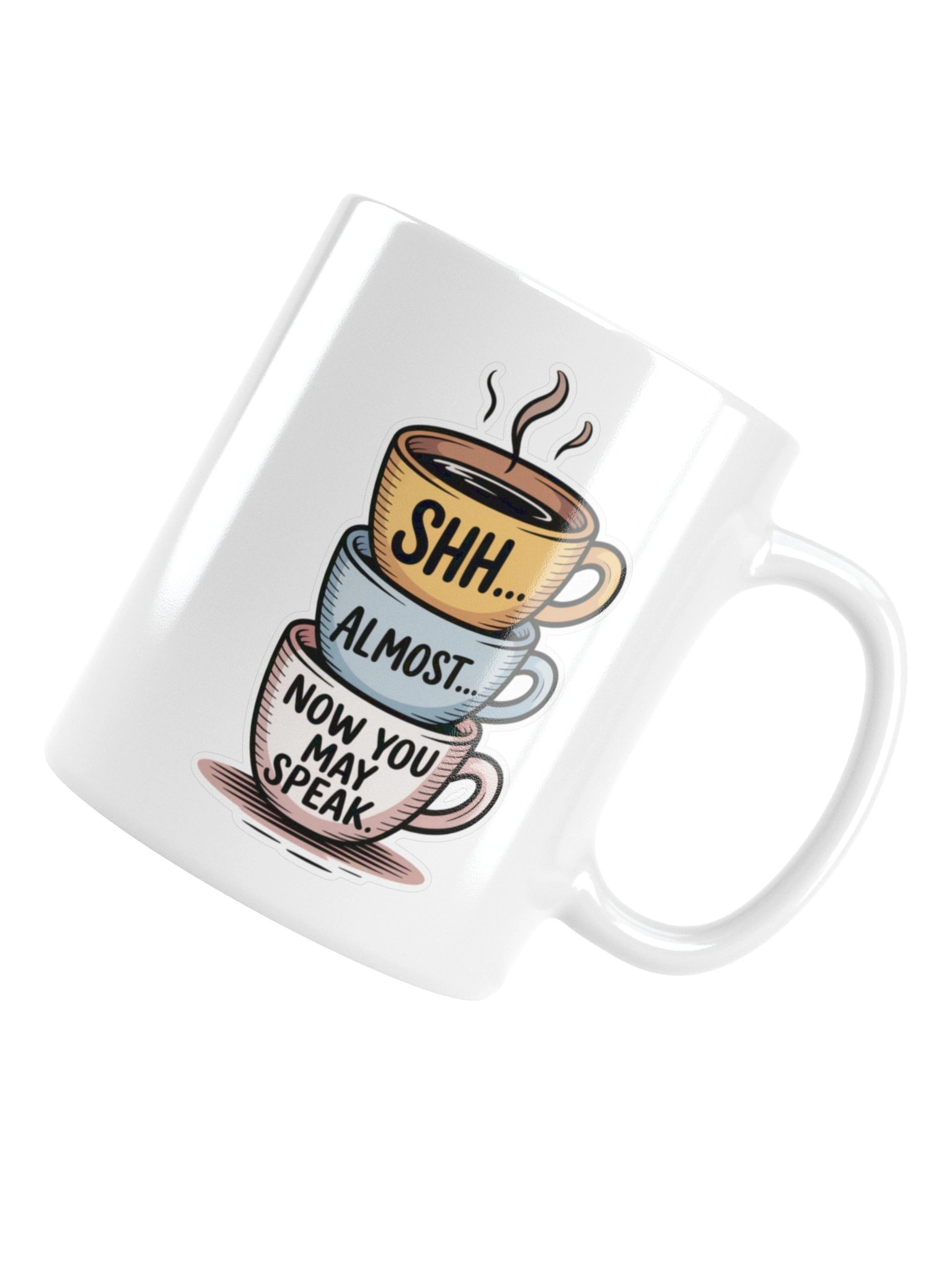 Shh… Now You May Speak Funny Coffee Mug – Morning Humor Design product image (6)