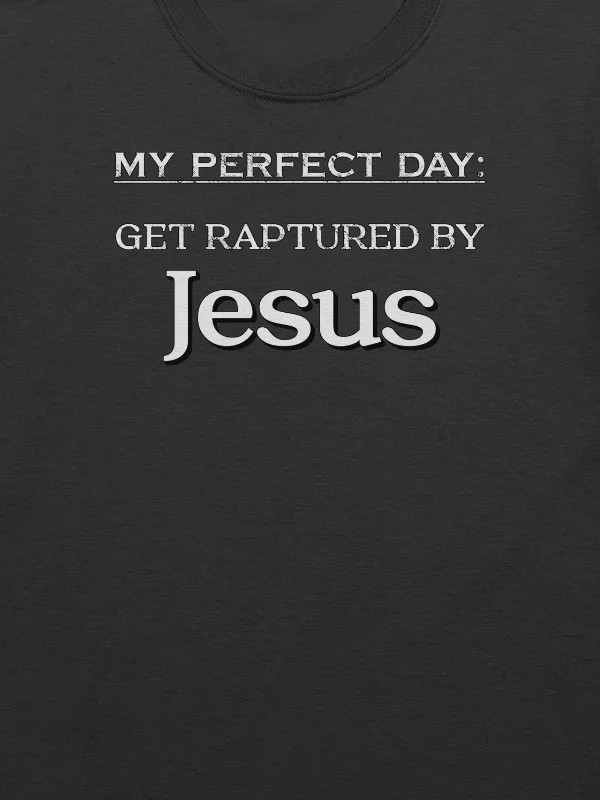 My Perfect Day: Get Raptured By Jesus T-Shirt product image (2)