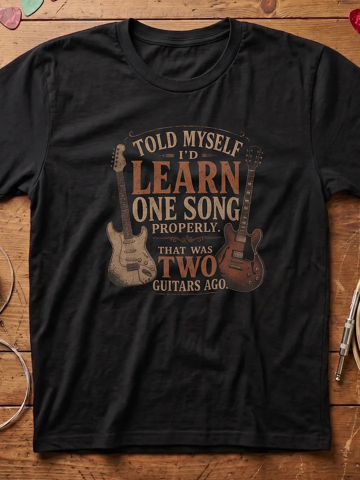 Told Myself I'd Learn One Song Properly Two Guitars Ago - guitar t-shirt | funny guitar t-shirts product image (1)