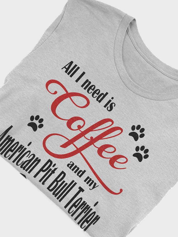 All I need is Coffee and my American Pit Bull Terrier Shirt product image (1)