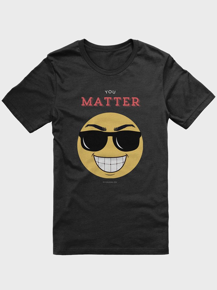 You Matter (to someone else) T-Shirt product image (3)