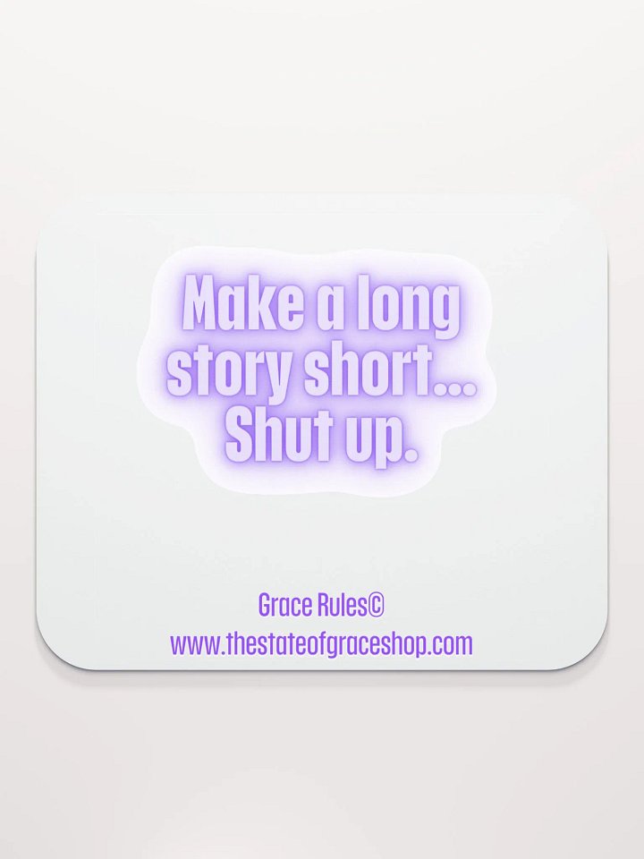 FUNNY DESK MATS 4 U “Make a long story short…shut up.” product image (2)
