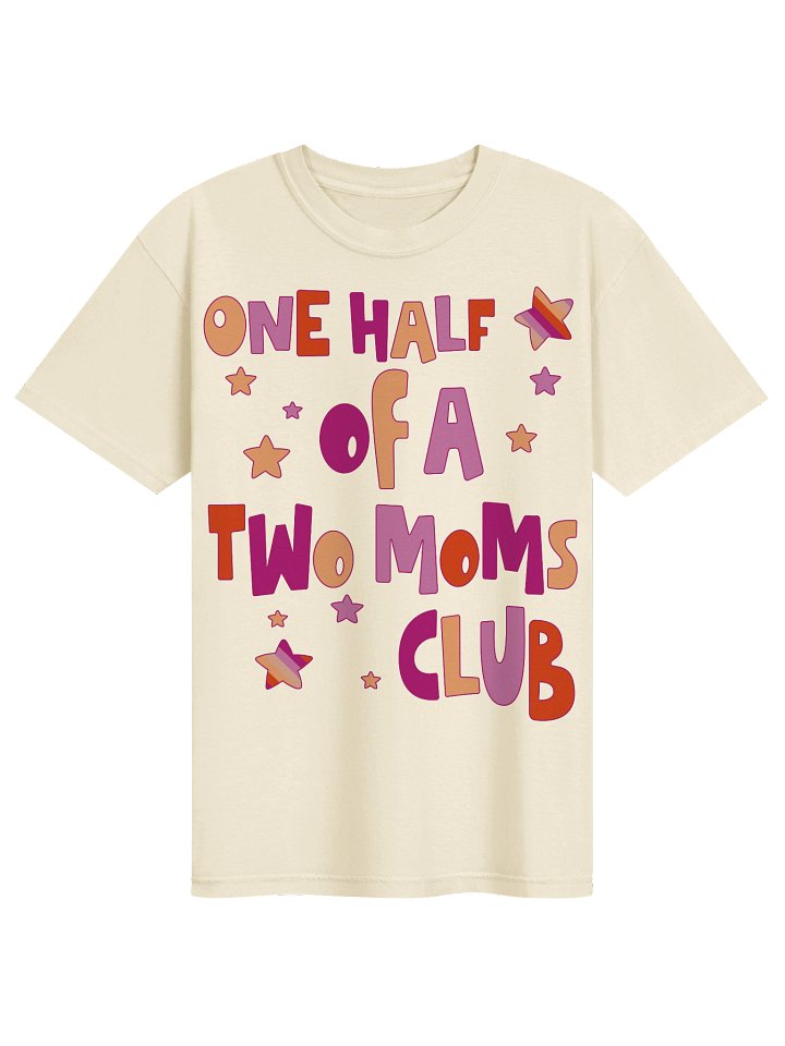 Two Moms Club T-Shirt, One Half Of A Two Moms Club Tee, Lesbian Mom Gift, Gay Mother's Day Shirt, Queer Family Pride product image (2)