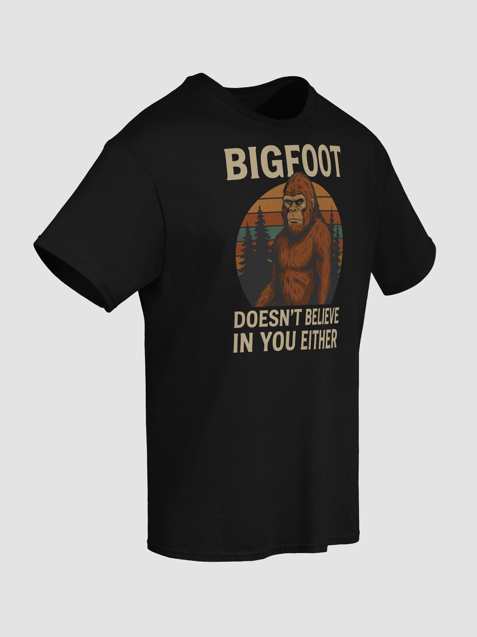 Bigfoot Doesn’t Believe in You Either T-Shirt – Funny Cryptid Sarcasm Tee product image (59)
