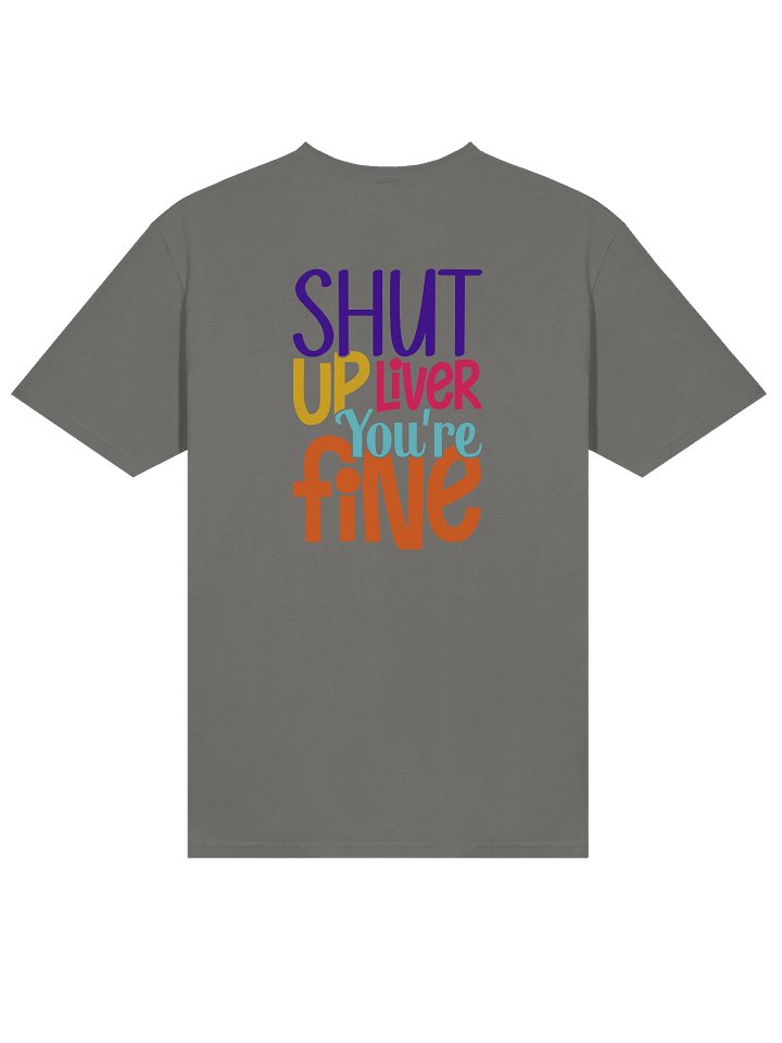 Shut Up Liver, You're Fine Graphic Tee product image (2)