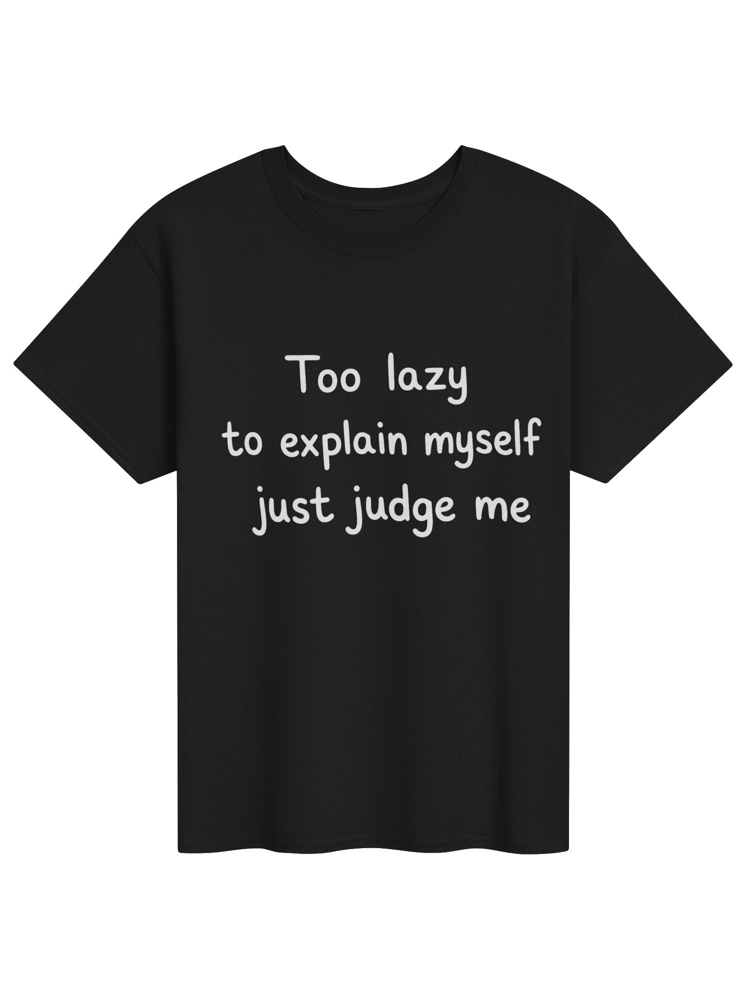 😶 TOO LAZY TO EXPLAIN MYSELF. JUST JUDGE ME. product image (1)