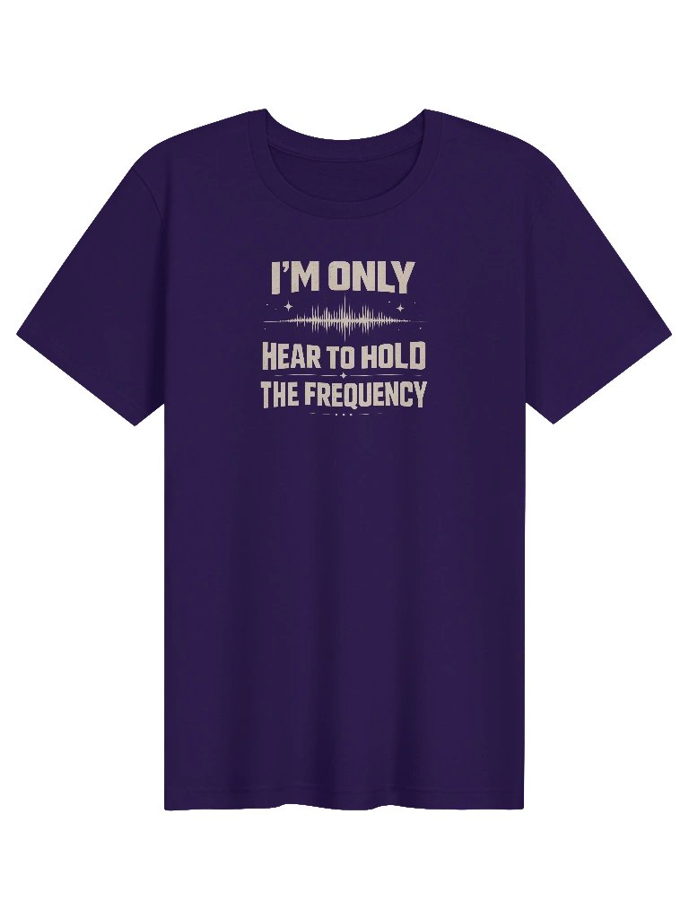 "I'm only hear to hold the Frequency" Meme Shirt product image (61)
