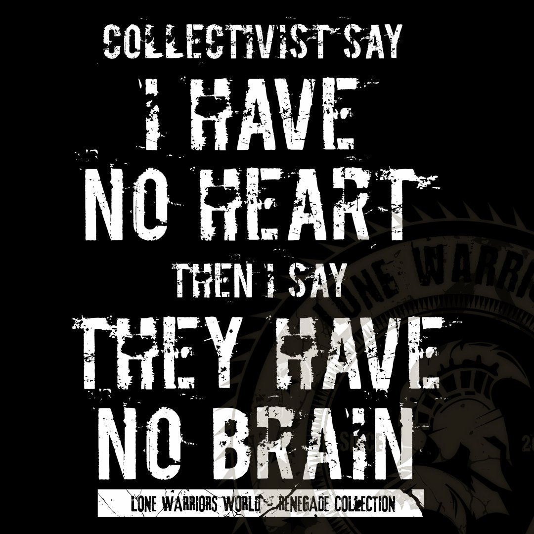 Collectivists Say I Have No Heart... Then I Say, They Have No Brain product image (1)