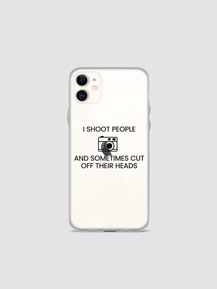 iPhone Case (I Shoot People and Sometimes Cut Off Their Head) product image (1)