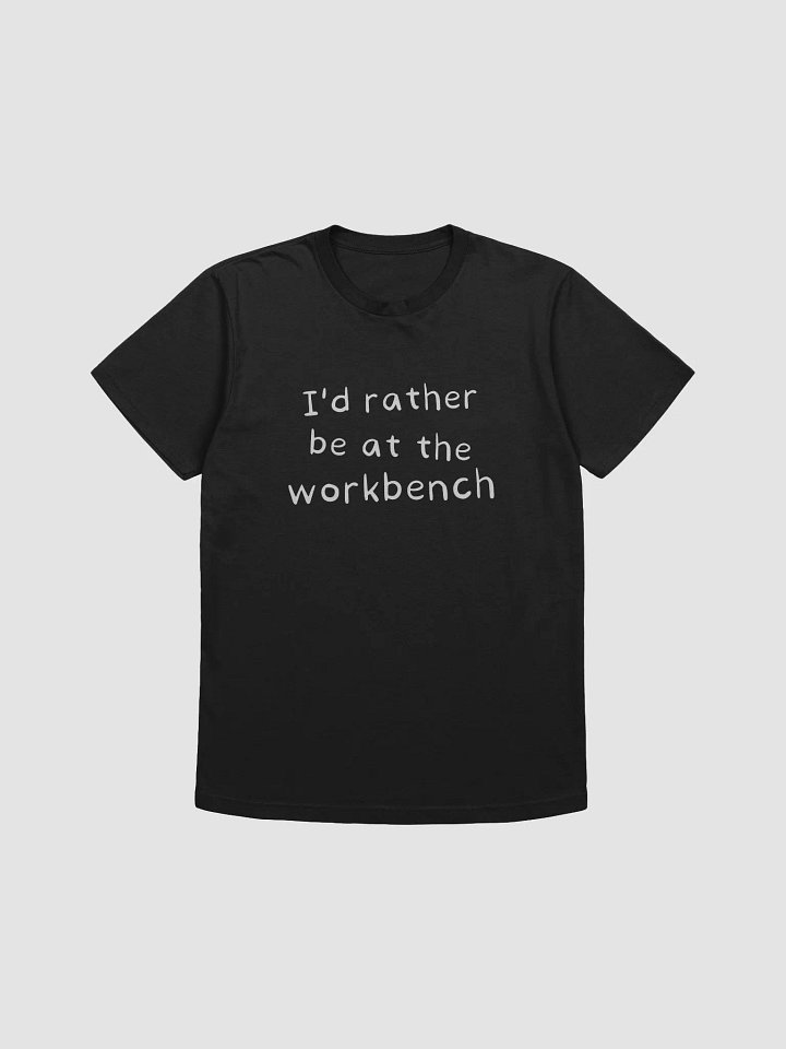 I'd Rather Be At The Workbench - Tee product image (1)
