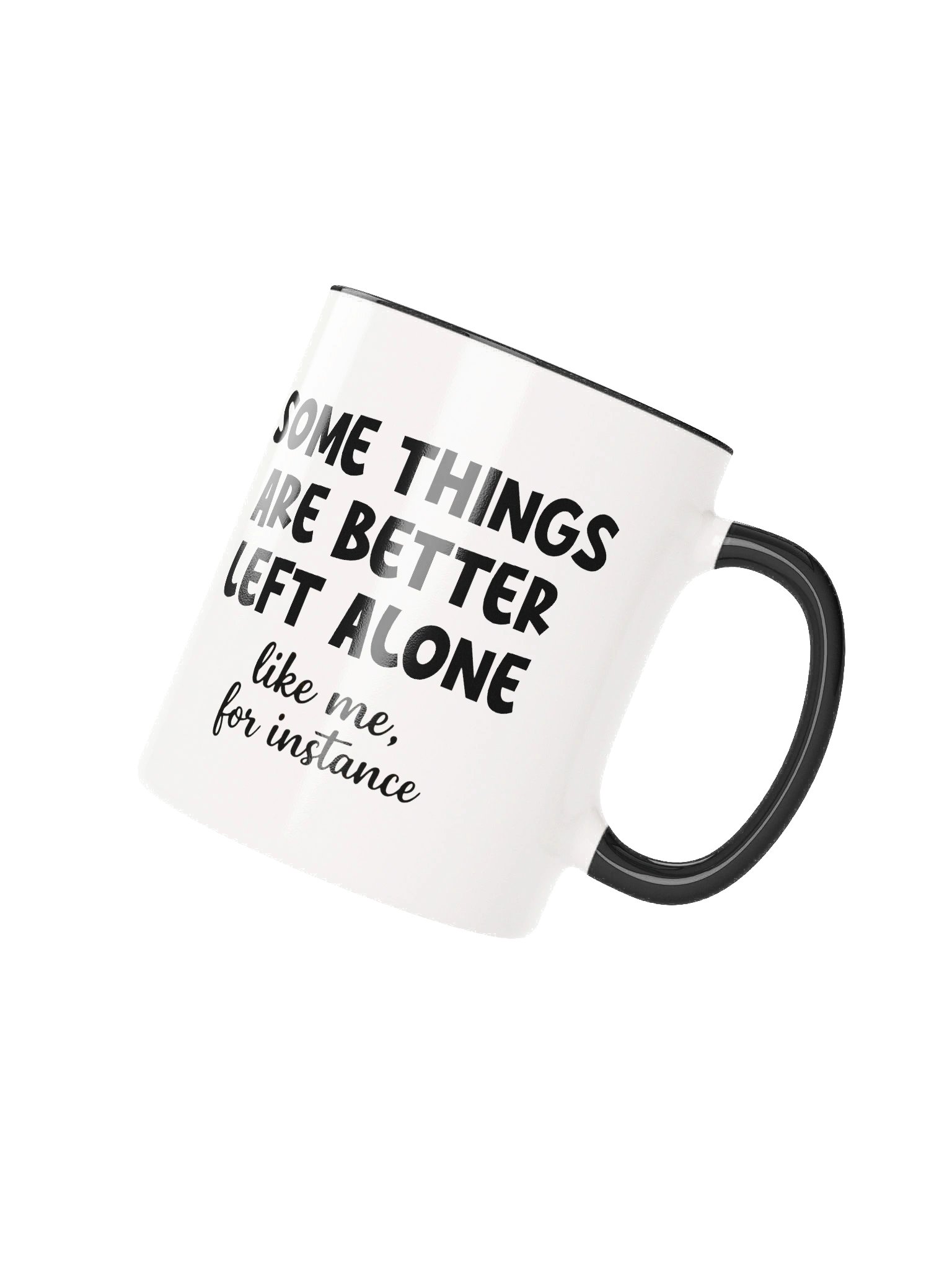 Some Things Are Better Left Alone Like Me, for Instance Ceramic Mug product image (3)