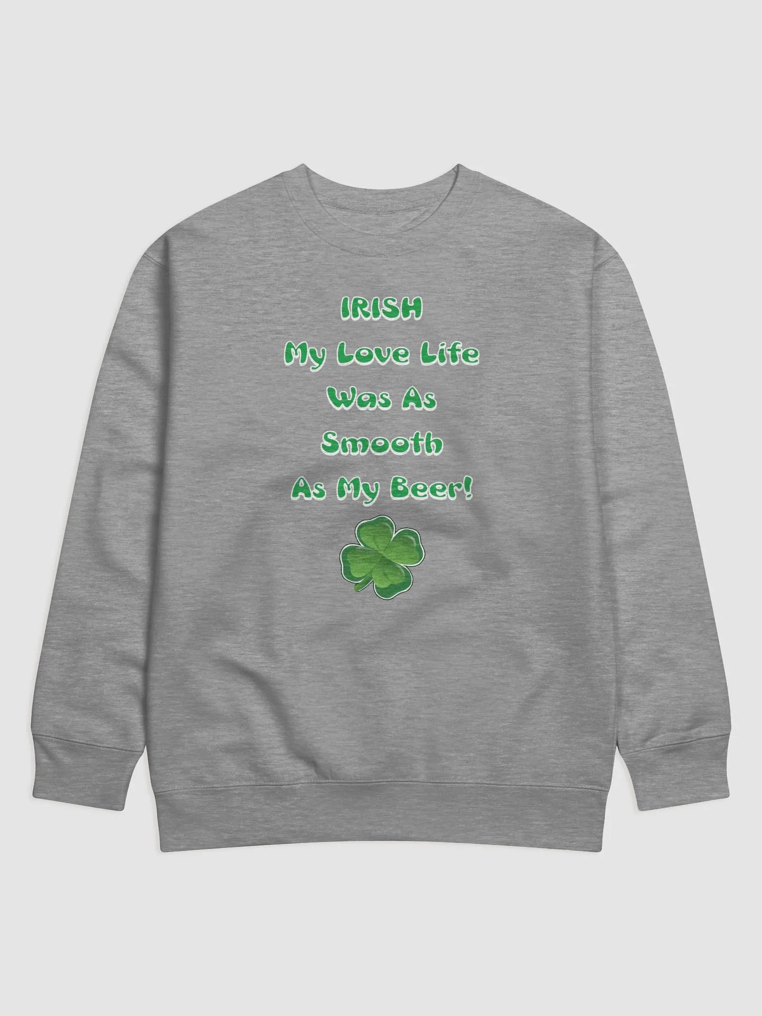 Irish My Love Life Was As Smooth As My Beer Funny Sweatshirt product image (26)