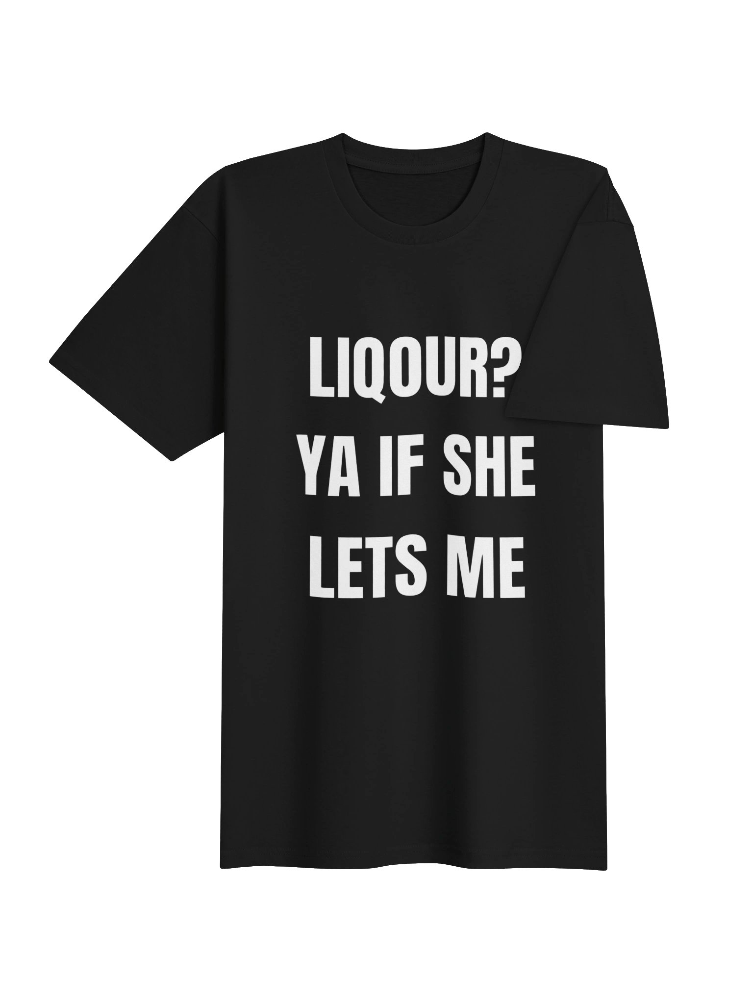 Liquor? Ya If She Lets Me | T-Shirt product image (4)