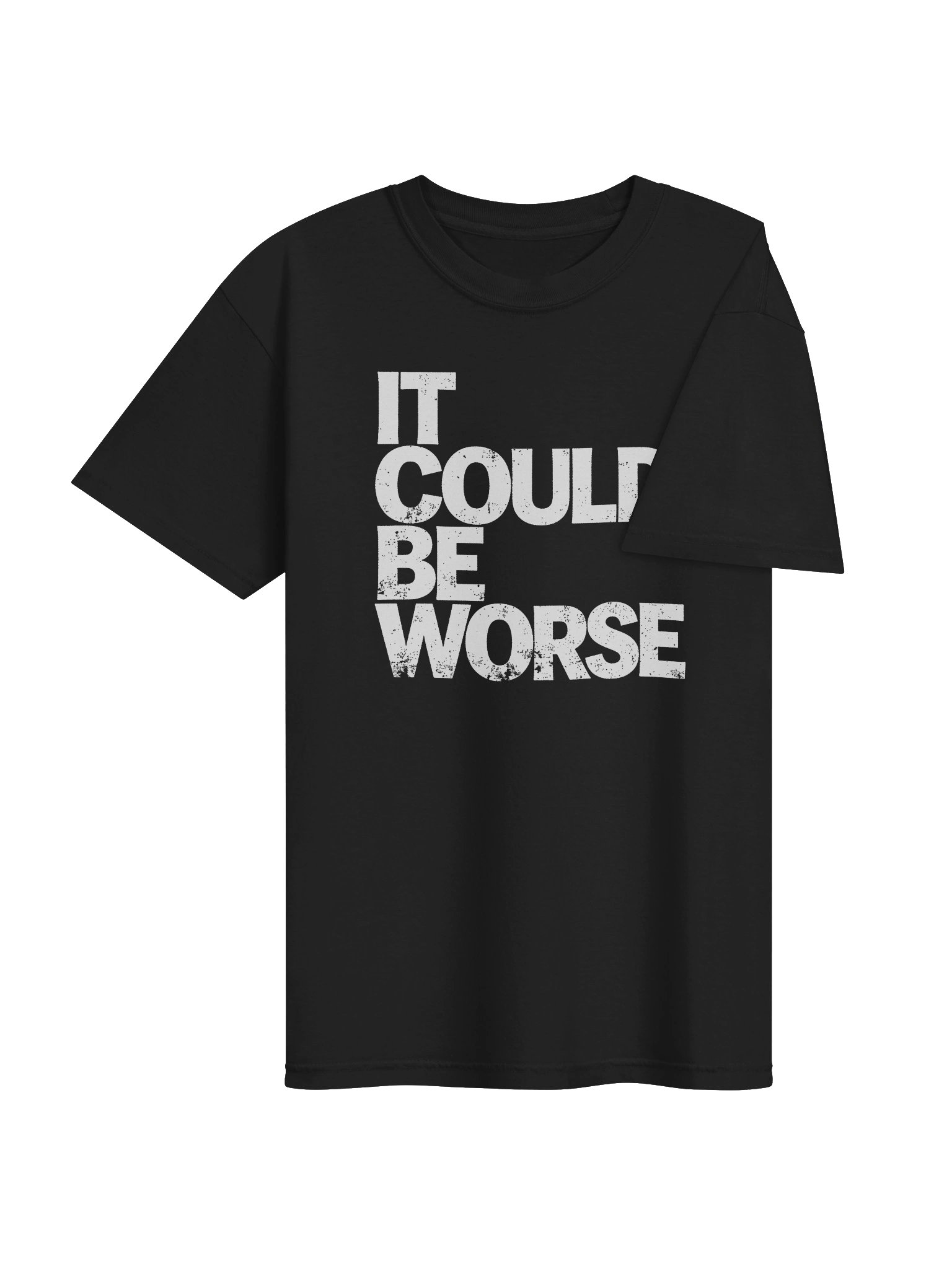 IT COULD BE WORSE in White Grungy Letters T-Shirt product image (4)
