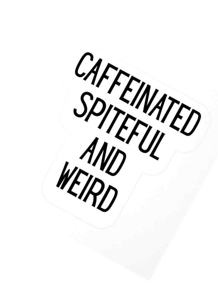 Caffeinated Spiteful and Weird Sticker product image (2)