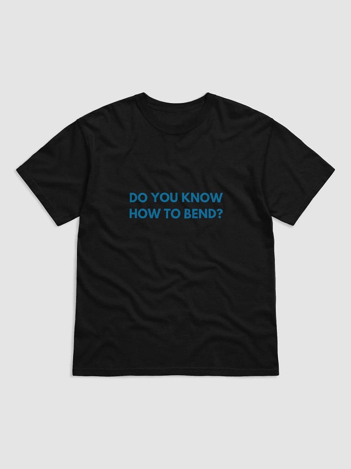 DO YOU KNOW HOW TO BEND ? BILLBOARD T-SHIRT product image (1)