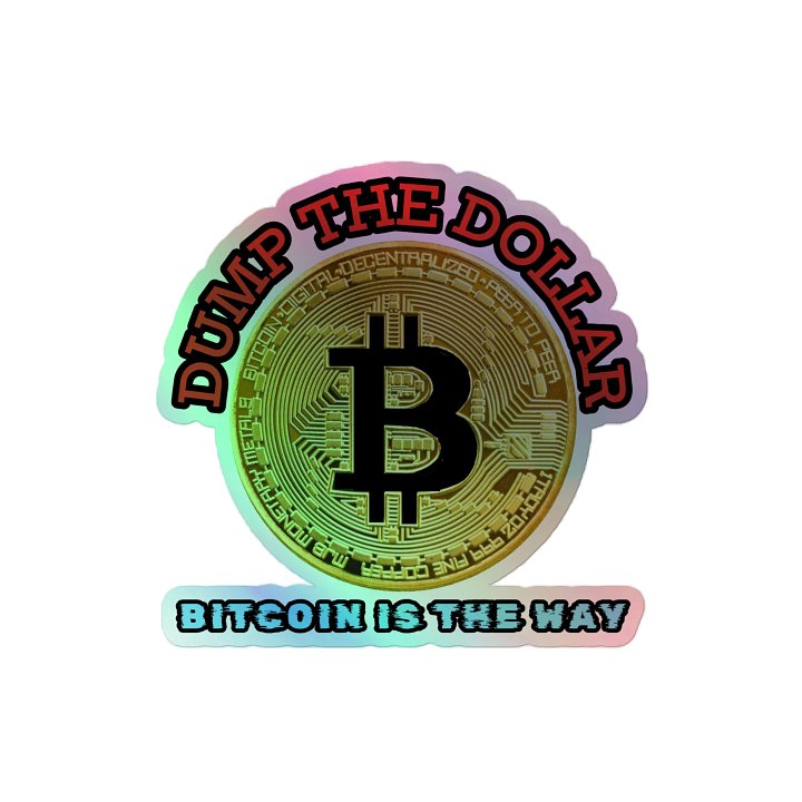 Dump the Dollar Bitcoin is the Way Holographic Sticker product image (2)