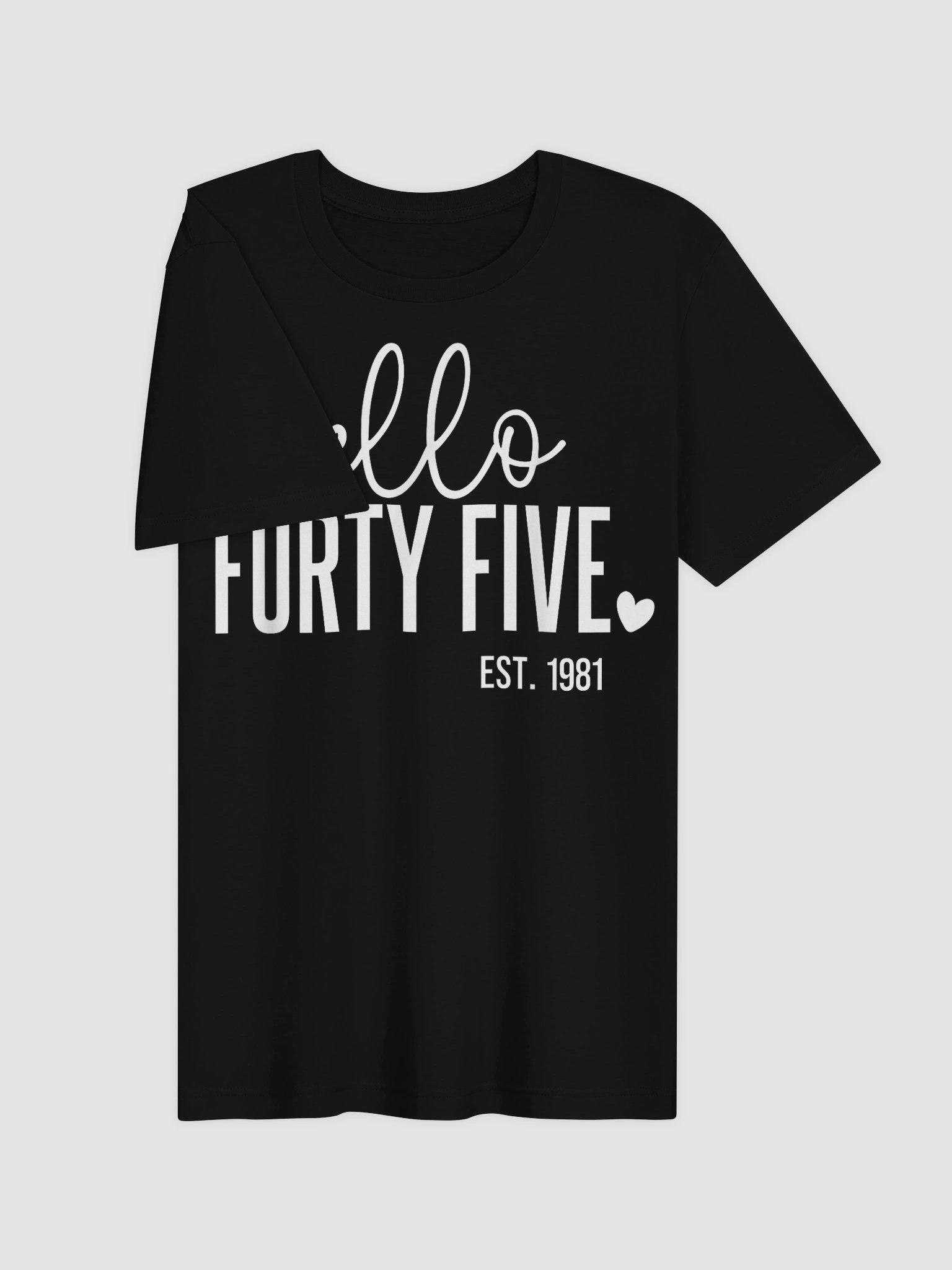 Hello Forty Five Est. 1981 45 Years Old Humor 45th Birthday T-Shirt product image (31)