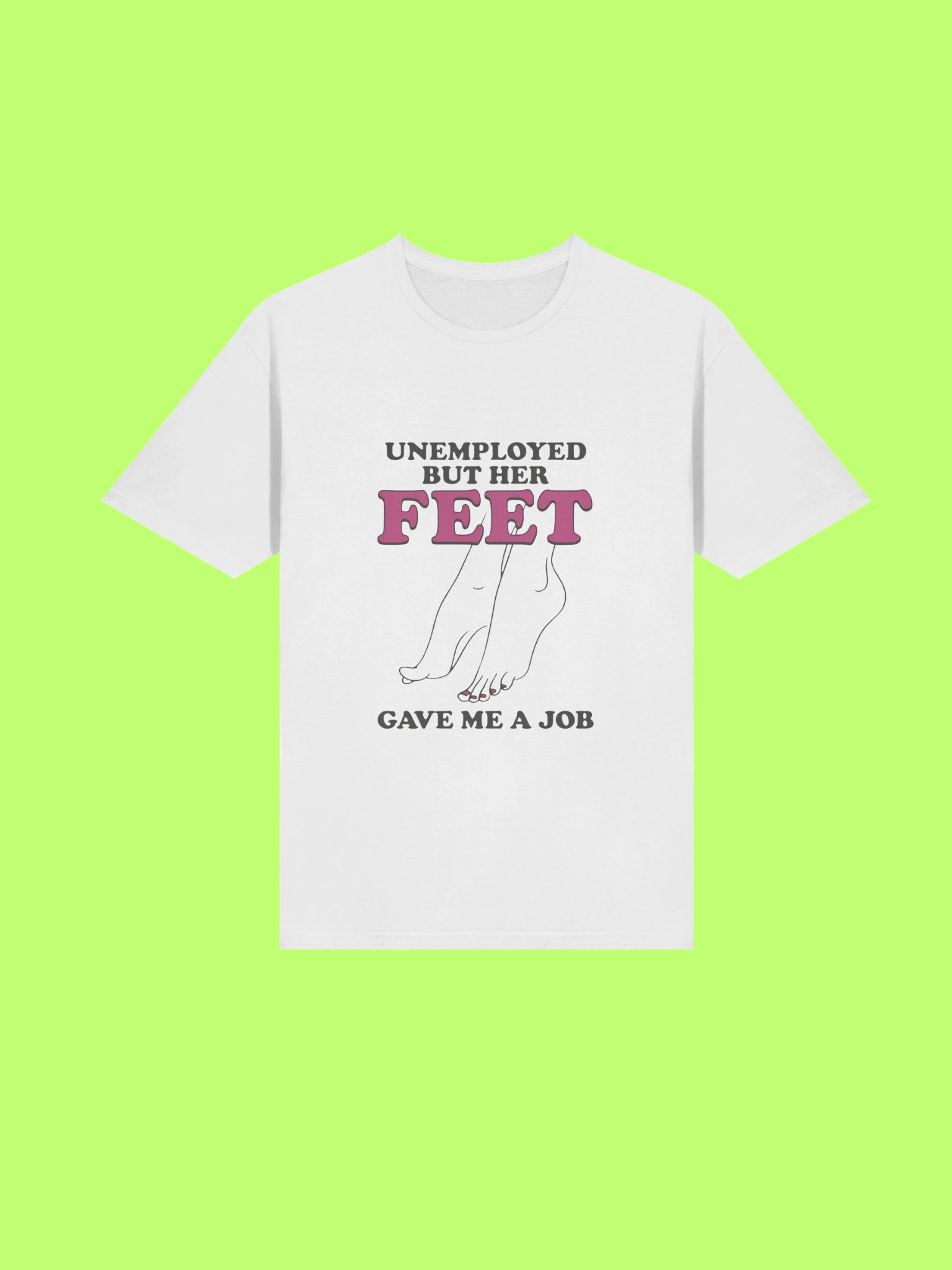 Unemployed But Her Feet Gave Me A Job Shirt product image (211)