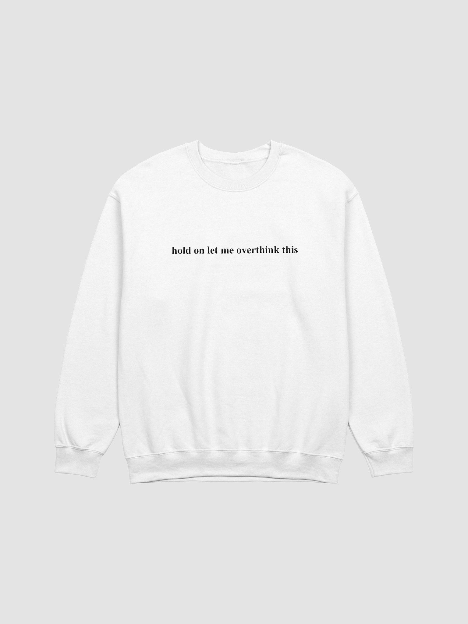 Hold On Let Me Overthink This Embroidered Sweatshirt | Funny Overthink Wear product image (1)