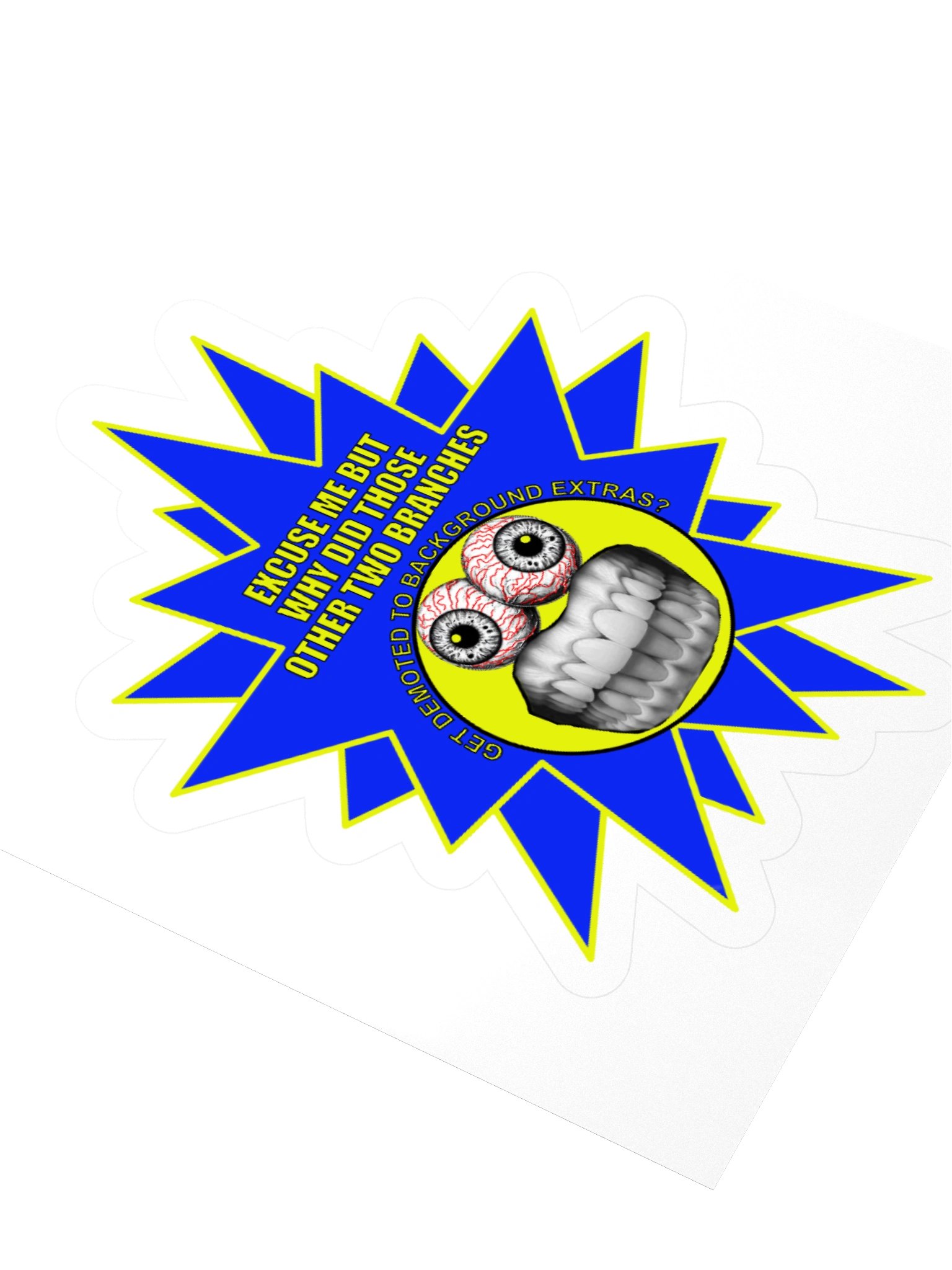 Funny Political Frazzle Face Sticker says: "Excuse me but why did those other two branches get demoted to background extras?" product image (3)