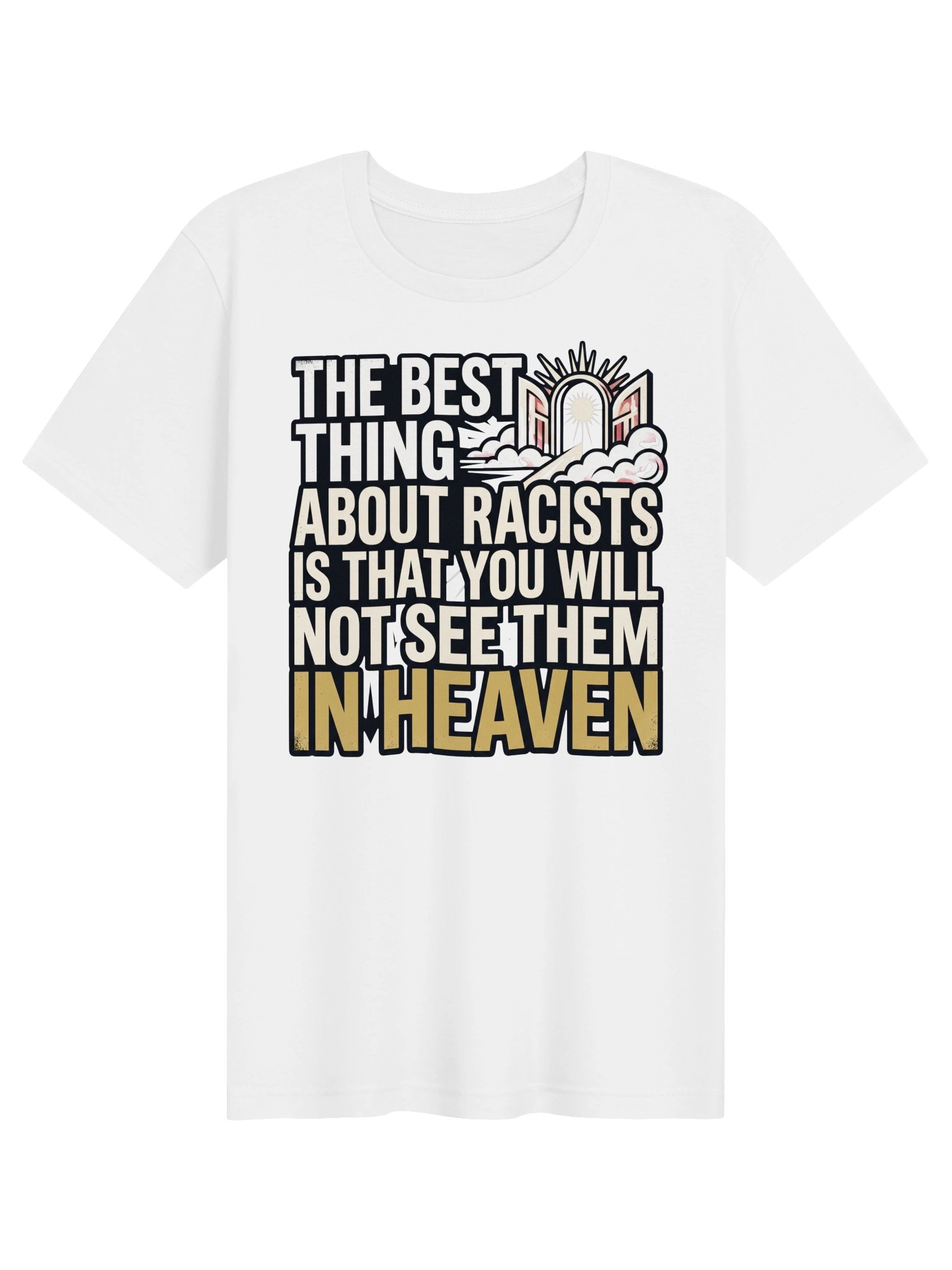 The best thing about Racist is that you will not see them In Heaven Statement Tee product image (2)
