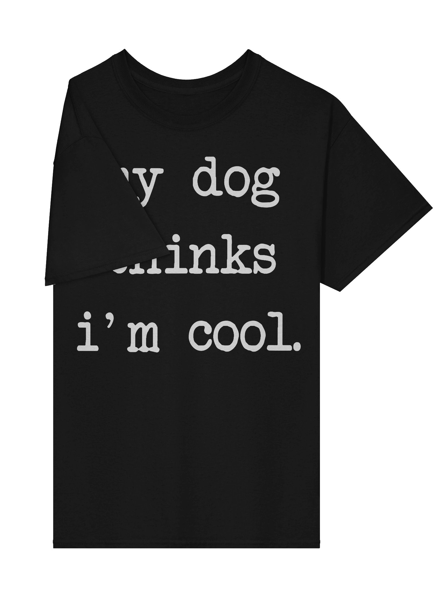 My Dog Thinks Im Cool Funny Humor Lover T-Shirt product image (4)