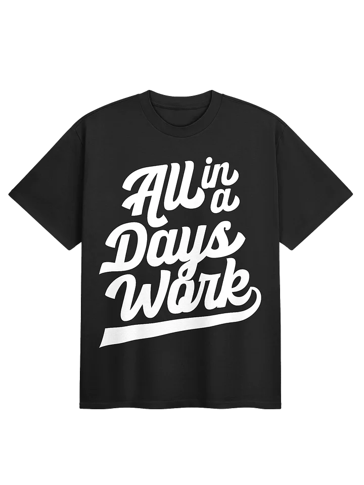 All in a Day's Work Tee product image (1)