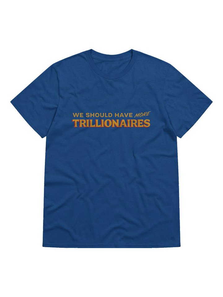 WE SHOULD HAVE *MORE* TRILLIONAIRES product image (1)