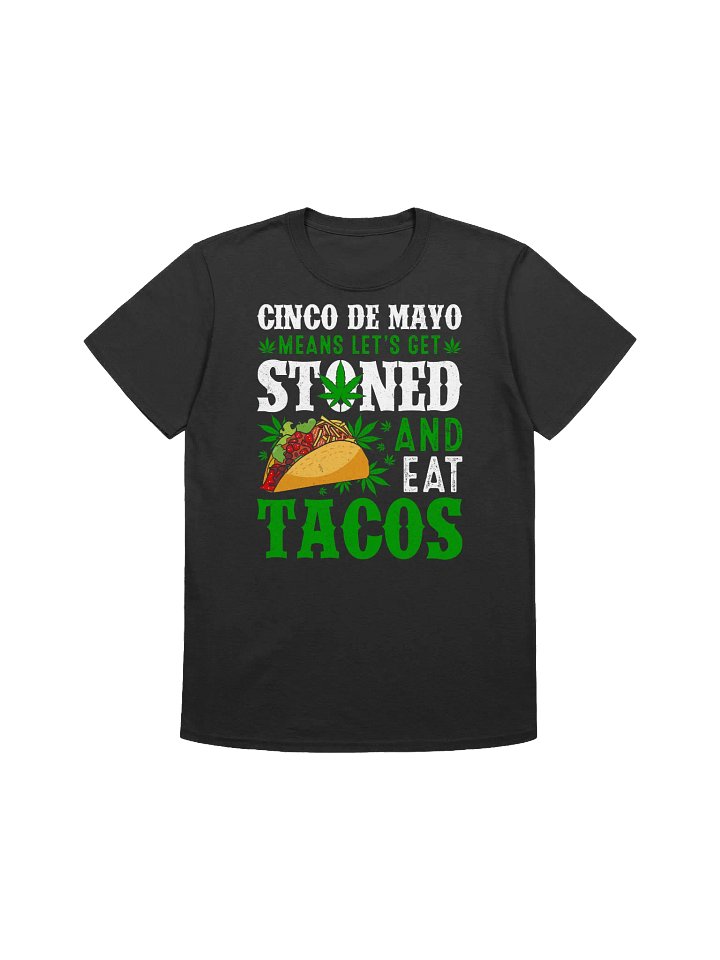 420 Weed - Cinco De mayo means lets get stoned and eat tacos T-Shirt product image (5)
