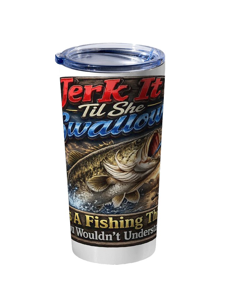 Jerk It Til She Swallows Tumbler product image (2)
