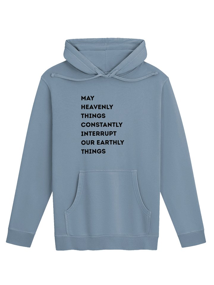 May Heavenly Things Constantly Interrupt Our Earthly Things Hoodie product image (9)