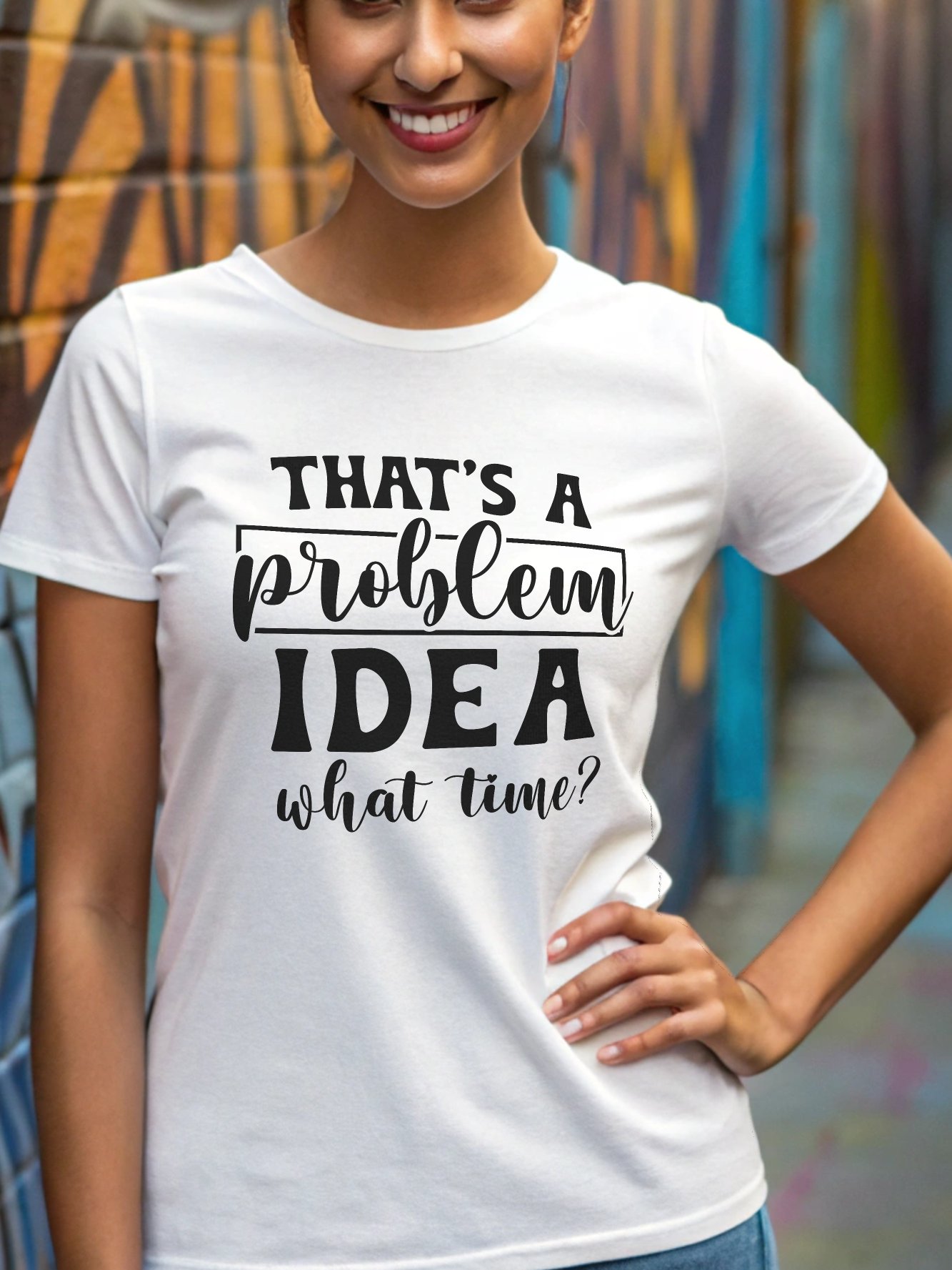 That's A Problem Idea What Time Women's White T-Shirt product image (1)