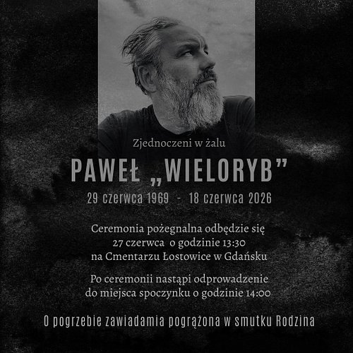 United in grief

Paweł “WIELORYB”

29 June 1969 – 18 June 2026

The farewell ceremony will take place
on 27 June at 1:30 PM
a...