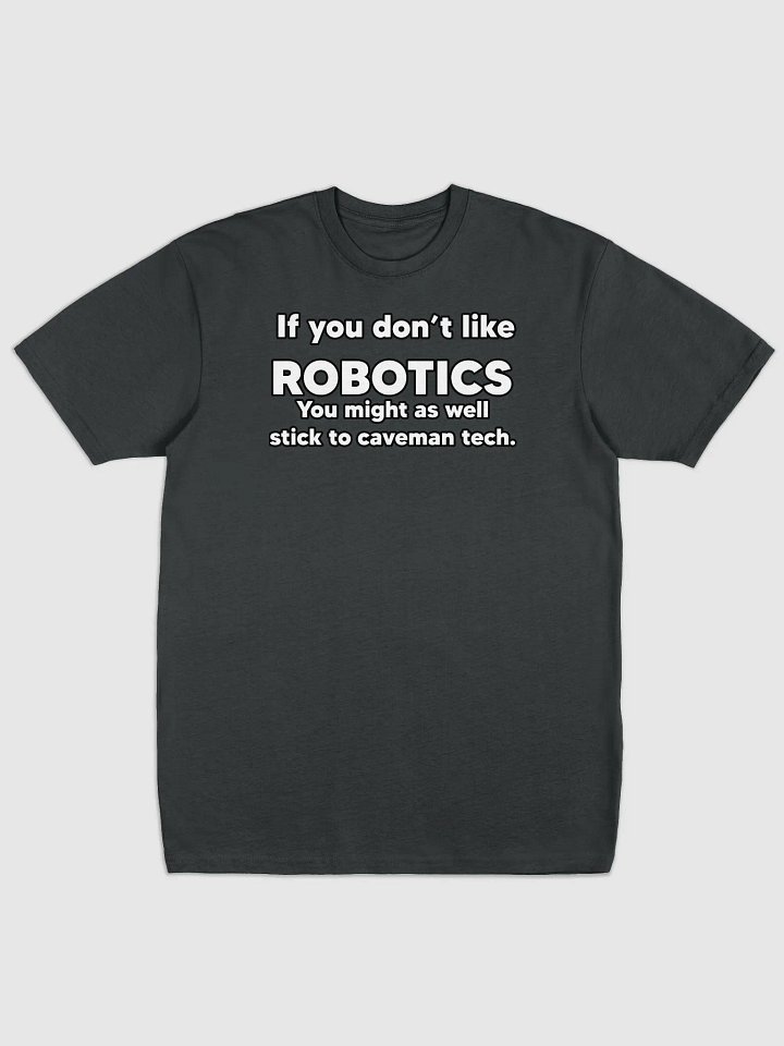If you don't like Robotics Tee product image (5)