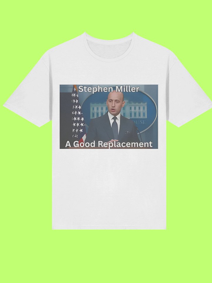 Stephen Miller A Good Replacement Shirt product image (2)