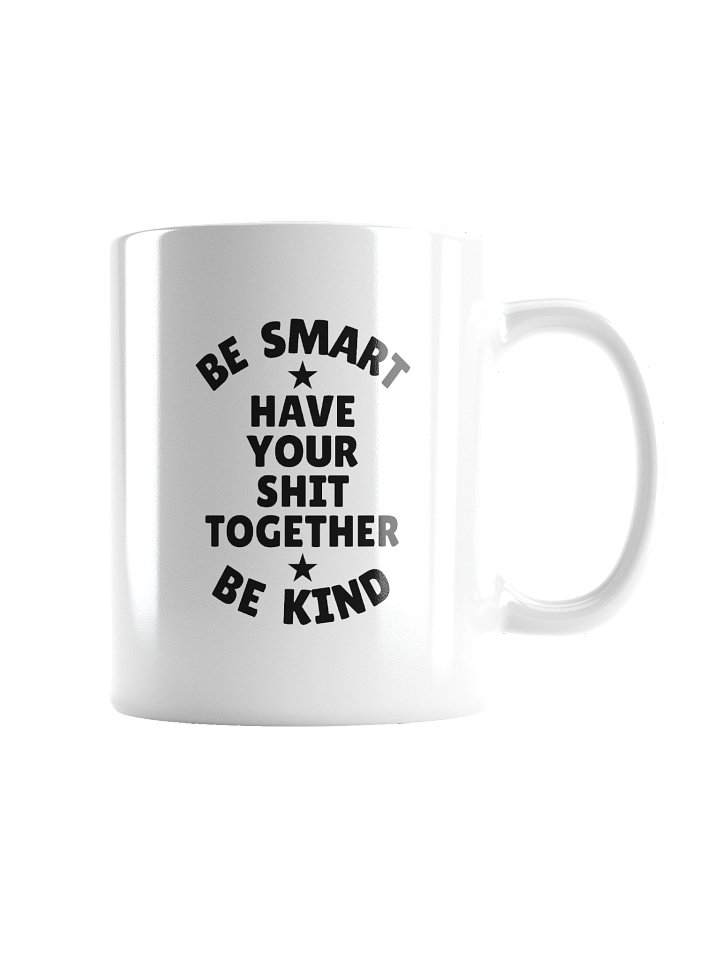 Be Smart Be Kind Have Your Shit Together product image (5)