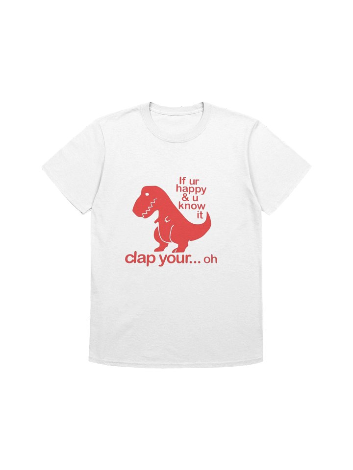 If Ur Happy & U Know It Clap Your… Oh Shirt – Funny T-Rex Dinosaur Meme Graphic Tee product image (1)