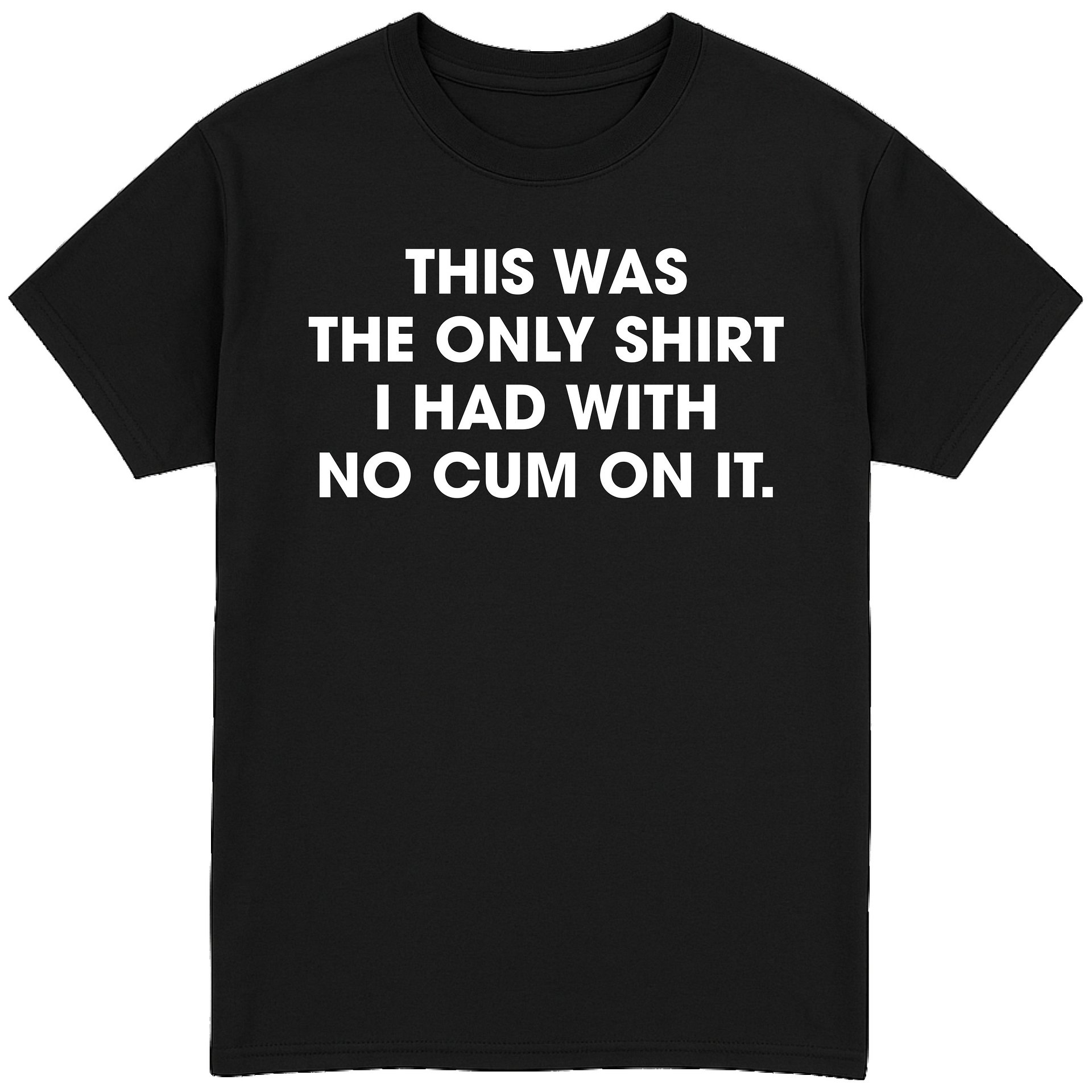 This Was The Only Shirt I Had with No Cum On it T-Shit product image (1)