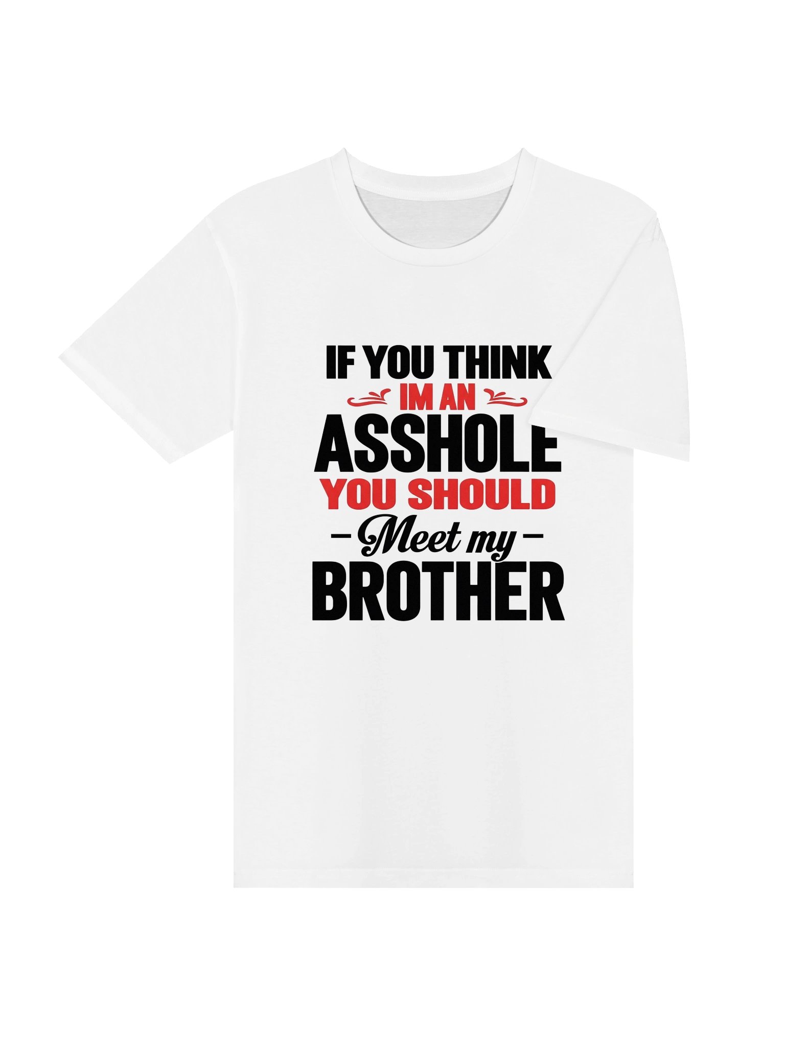 "If You Think I'm An Asshole You Should Meet My Brother" T-Shirt product image (14)