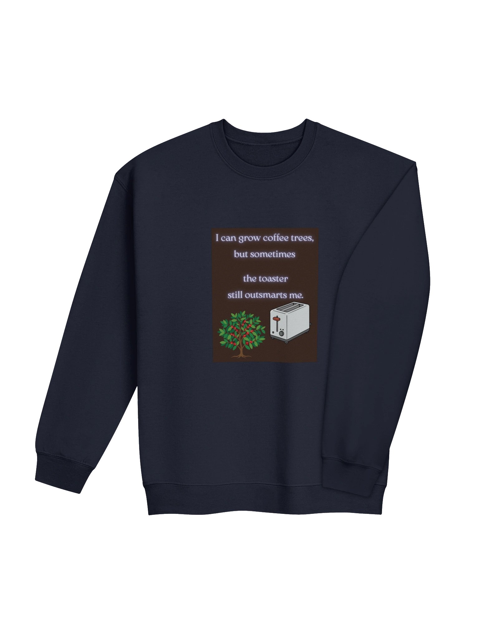 I Can Grow Coffee Trees, But the Toaster Still Outsmarts Me | Midwest American Coffee Sweatshirt product image (43)