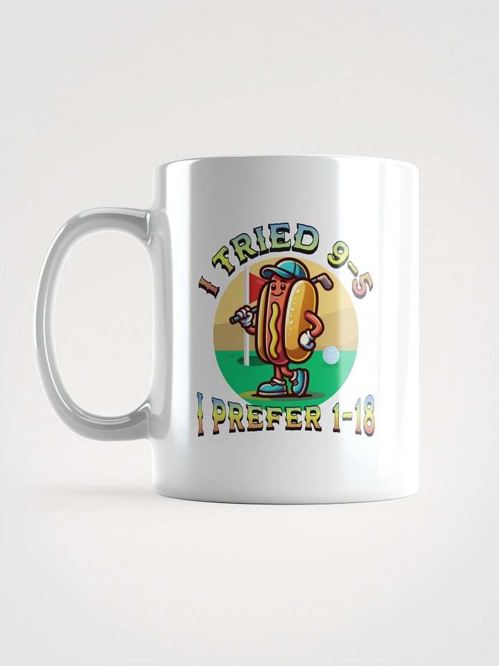 I Tried 9-5 I Prefer 1-18 Golfing Hot Dog Tee Time Treat Mug product image (1)