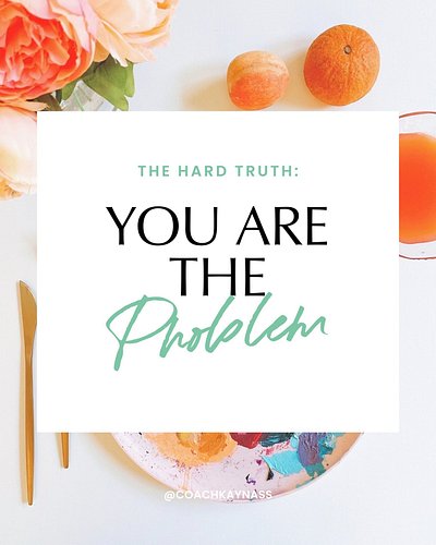 It's a hard pill to swallow. We are usually the problem.

Yes, things outside of our control can happen, situations can impac...