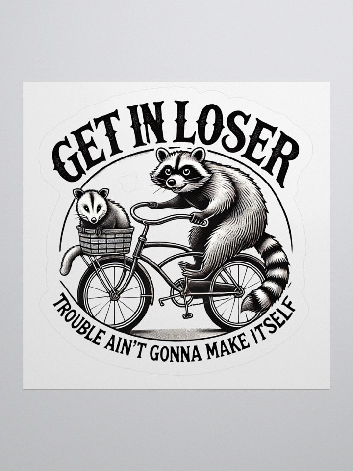 Get In Loser Trouble Ain't Gonna Make Itself Sticker product image (2)
