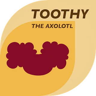 Toothy the Axolotl