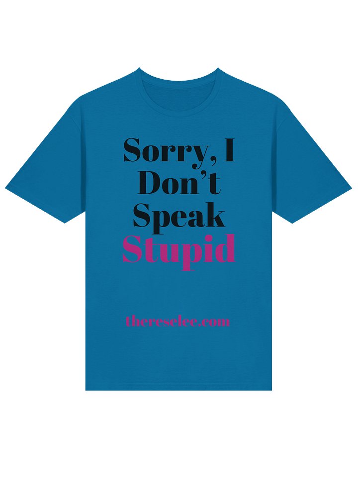 Sorry, I Don't Speak Stupid: T-Shirt product image (2)